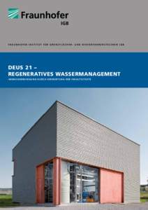 F R A U N H O F E R - I N S T I T U T F Ü R G ren z f l ä c hen - un d B io v erfahrenste c hni k I G B  DEUS 21 – Regeneratives Wassermanagement A b wasserreinigung d ur c h Ver w ertung d er I nha ltsstoffe