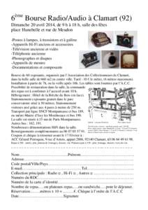 6ème Bourse Radio/Audio à Clamart (92) Dimanche 20 avril 2014, de 9 h à 18 h, salle des fêtes place Hunebelle et rue de Meudon -Postes à lampes, à transistors et à galène -Appareils Hi-Fi anciens et accessoires -