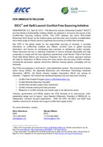 FOR IMMEDIATE RELEASE  EICC® and GeSI Launch Conflict-Free Sourcing Initiative WASHINGTON, D.C, April 30, 2013 – The Electronic Industry Citizenship Coalition® (EICC®) and the Global e-Sustainability Initiative (GeS
