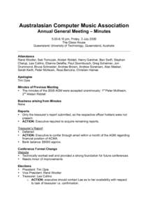 Australasian Computer Music Association Annual General Meeting – Minutes[removed]pm, Friday, 3 July 2009 The Glass House Queensland University of Technology, Queensland, Australia Attendance