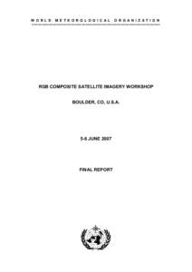 W O R L D   M E T E O R O L O G I C A L   O R G A N I Z A T I O N  ==============================================================  RGB COMPOSITE SATELLITE IMAGERY WORKSHOP   BOULDER, CO, U.S.A. 