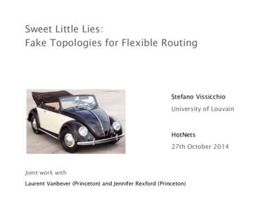 Sweet Little Lies: Fake Topologies for Flexible Routing Stefano Vissicchio University of Louvain