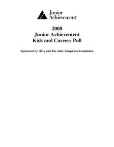 2008 Junior Achievement Kids and Careers Poll Sponsored by HCA and The John Templeton Foundation  Contents