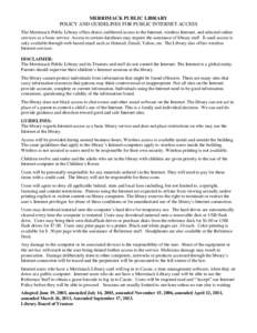 MERRIMACK PUBLIC LIBRARY POLICY AND GUIDELINES FOR PUBLIC INTERNET ACCESS The Merrimack Public Library offers direct, unfiltered access to the Internet, wireless Internet, and selected online services as a basic service.
