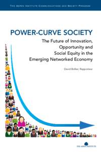 The Aspen Institute Communications and Society Program  POWER-CURVE SOCIETY The Future of Innovation, Opportunity and Social Equity in the