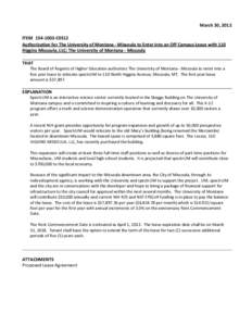 March 30, 2012 ITEM[removed]C0312 Authorization for The University of Montana - Missoula to Enter into an Off Campus Lease with 110 Higgins Missoula, LLC; The University of Montana - Missoula THAT The Board of Regents o