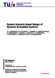 System Scenario based Design of Dynamic Embedded Systems S. V. GHEORGHITA, M. PALKOVIC, J. HAMERS, A. VANDECAPPELLE, S. MAMAGKAKIS, T. BASTEN, L. EECKHOUT, H. CORPORAAL, F. CATTHOOR, F. VANDEPUTTE and K. De BOSSCHERE