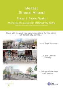 Belfast Streets Ahead Phase 3 Public Realm Continuing the regeneration of Belfast City Centre (please think of the environment if printing this document and do so double sided)