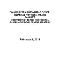 PLANNING FOR A SUSTAINABLE FUTURE: INDIAN AND NORTHERN AFFAIRS CANADA’S CONTRIBUTION TO THE 2010 FEDERAL SUSTAINABLE DEVELOPMENT STRATEGY