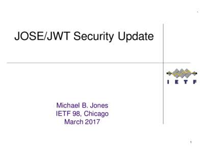 *  JOSE/JWT Security Update Michael B. Jones IETF 98, Chicago