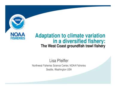 Adaptation to climate variation in a diversified fishery: The West Coast groundfish trawl fishery  Lisa Pfeiffer