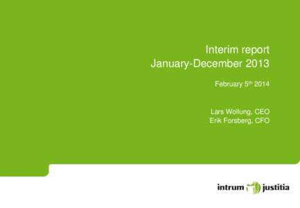 Interim report January-December 2013 February 5th 2014 Lars Wollung, CEO Erik Forsberg, CFO