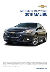 Review this Quick Reference Guide for an overview of some important features in your Chevrolet Malibu. More detailed information can be found in your Owner Manual. Some optional equipment described in this guide may not 