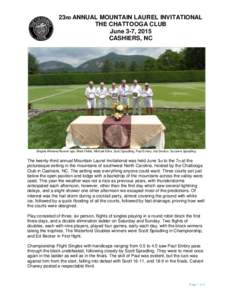 23RD ANNUAL MOUNTAIN LAUREL INVITATIONAL THE CHATTOOGA CLUB June 3-7, 2015 CASHIERS, NC  Singles Winners/Runner-ups: Mark Fields, Michael Kline, Scott Spradling, Paul Embry, Hal Denton, Suzanne Spradling