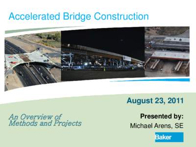 Accelerated Bridge Construction  August 23, 2011 An Overview of Methods and Projects