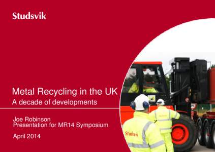Metal Recycling in the UK A decade of developments Joe Robinson Presentation for MR14 Symposium April 2014