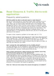 Road Closures & Traffic Alerts web application Frequently asked questions Will the public be able to call and report a road closure? We rely on many sources for information about what is going on out on the roads – thi