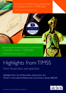 Summing it up: Mathematics achievement in Australian schools in TIMSS[removed]TIMSS Australia Monograph no 6) Examining the evidence: Science achievement in Australian schools in TIMSS 2002