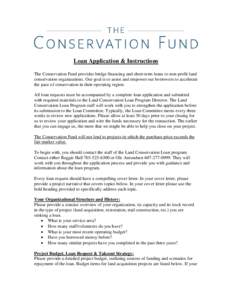 Loan Application & Instructions The Conservation Fund provides bridge financing and short-term loans to non-profit land conservation organizations. Our goal is to assist and empower our borrowers to accelerate the pace o