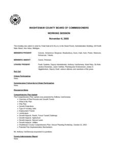 WASHTENAW COUNTY BOARD OF COMMISSIONERS WORKING SESSION November 6, 2003 The meeting was called to order by Chair Irwin at 6:30 p.m. in the Board Room, Administration Building, 220 North Main Street, Ann Arbor, Michigan.