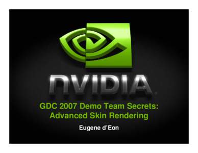 GDC 2007 Demo Team Secrets: Advanced Skin Rendering Eugene d’Eon Outline Demos: Adrianne and Froggy
