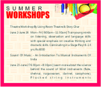 S U M M E R  WORKSHOPS Theatre Workshop By Living Room Theatre & Story Ghar June 2-June 26 Mon – Fri | 9:00am – 11:30am | Train young minds on listening, observation and language skills
