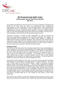 EU financial and debt crisis Briefing paper for the CSC Plenary Meeting May 2011 An economic and financial crisis has been at the centre of attention of political and public life for more than two years. Its consequences