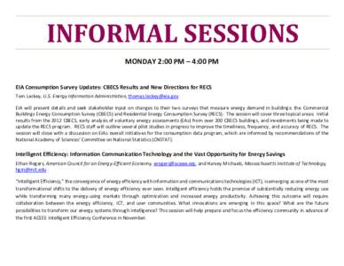 INFORMAL SESSIONS MONDAY 2:00 PM – 4:00 PM EIA Consumption Survey Updates: CBECS Results and New Directions for RECS Tom Leckey, U.S. Energy Information Administration, [removed] EIA will present details an