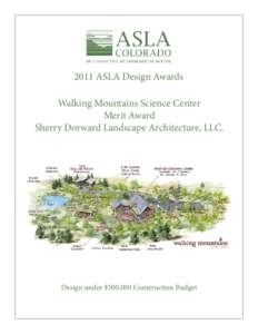 2011 ASLA Design Awards Walking Mountains Science Center Merit Award Sherry Dorward Landscape Architecture, LLC.  Design under $500,000 Construction Budget