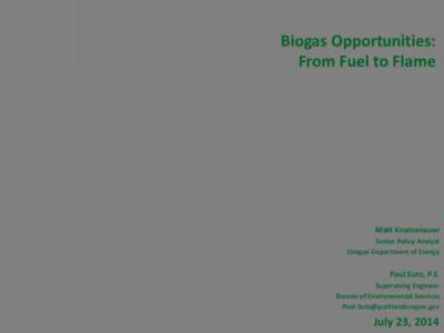 Biogas Opportunities: From Fuel to Flame Matt Krumenauer Senior Policy Analyst Oregon Department of Energy