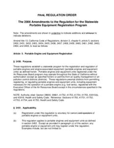 FINAL REGULATION ORDER  The 2006 Amendments to the Regulation for the Statewide Portable Equipment Registration Program Note: The amendments are shown in underline to indicate additions and strikeout to indicate deletion