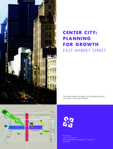 C E N T E R C I T Y: PLANNING FOR GROWTH EAST MARKET STREET  The primary analysis and design work for Market Street East