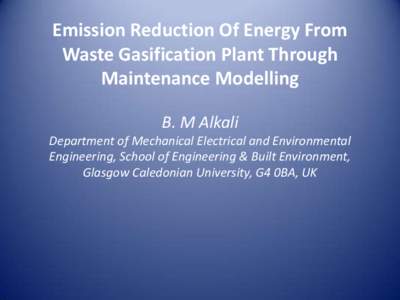 Emission Reduction Of Energy From Waste Gasification Plant Through Maintenance Modelling B. M Alkali Department of Mechanical Electrical and Environmental Engineering, School of Engineering & Built Environment,