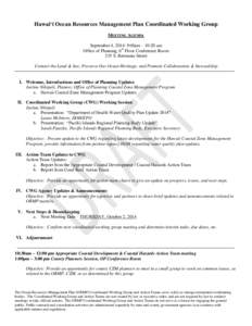 Hawai‘i Ocean Resources Management Plan Coordinated Working Group MEETING AGENDA September 4, 2014: 9:00am – 10:20 am Office of Planning, 6th Floor Conference Room 235 S. Beretania Street Connect the Land & Sea; Pres