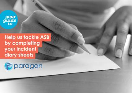 Help us tackle ASB by completing your incident diary sheets  Completing your incident diary sheets