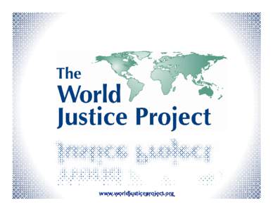 www.worldjusticeproject.org  Two Basic Premises The World Justice Project is based on two complementary premises: • The Rule of Law is the foundation for