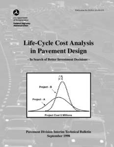 Publication No. FHWA-SA[removed]Life-Cycle Cost Analysis in Pavement Design - In Search of Better Investment Decisions -