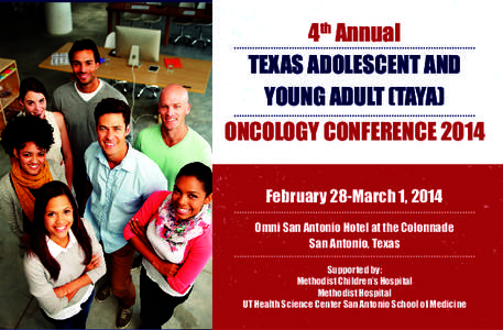 4th Annual Texas Adolescent and Young Adult (TAYA) Oncology Conference 2014 February 28-March 1, 2014 Omni San Antonio Hotel at the Colonnade