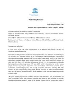 Welcoming Remarks Prof. Hubert J. Gizjen, PhD Director and Representative of UNESCO Office Jakarta Executive Chair of the Indonesia National Commission, Deputy of Basic Education, Early Childhood and Community Education,
