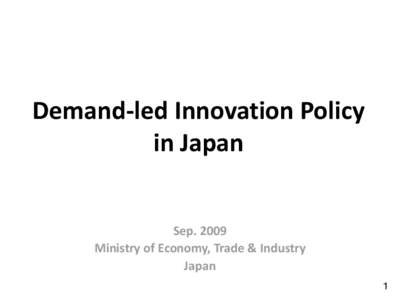 Demand-led Innovation Policy in Japan Sep[removed]Ministry of Economy, Trade & Industry Japan