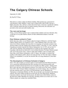 The Calgary Chinese Schools September 24, 2009 By Paul K.P. Wong Education is a serious subject in Chinese families. Most parents pay a great deal of concentration to their children’s future, most of them believe that 