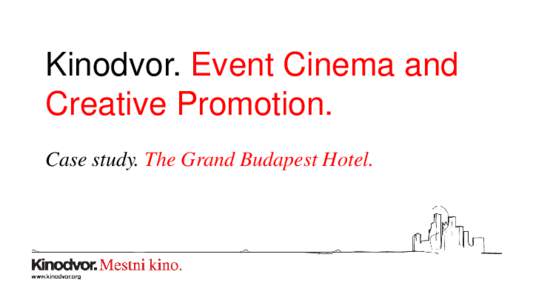 Kinodvor. Event Cinema and Creative Promotion. Case study. The Grand Budapest Hotel. Introduction. Boyhood. Ana Seta Pucihar, Marketing and Project Management , [removed]