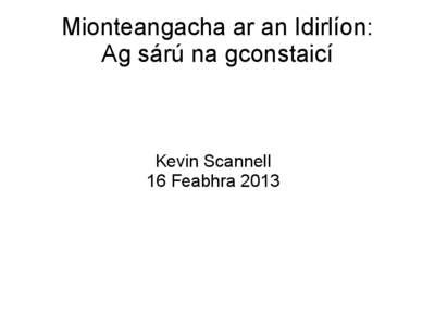 Mionteangacha ar an Idirlíon: Ag sárú na gconstaicí Kevin Scannell 16 Feabhra 2013