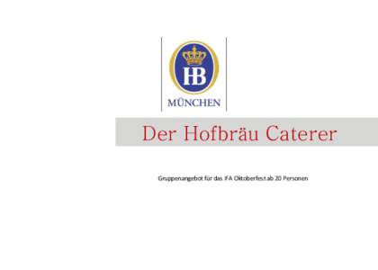 Der Hofbräu Caterer Gruppenangebot für das IFA Oktoberfest ab 20 Personen DHC Catering GmbH  Am Stadtrand 27 IHamburg I Tel:  Fax: 