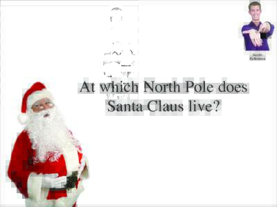 North Reference At which North Pole does   Santa Claus live?