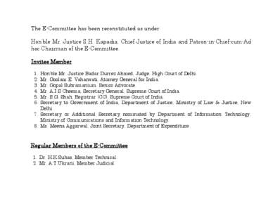The E-Committee has been reconstituted as under: Hon’ble Mr. Justice S.H. Kapadia, Chief Justice of India and Patron-in-Chief-cum-Ad hoc Chairman of the E-Committee. Invitee Member 1. 2.