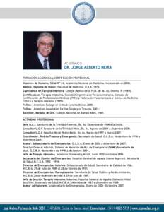 ACADÉMICO  DR. JORGE ALBERTO NEIRA FORMACIÓN ACADÉMICA y CERTIFICACIÓN PROFESIONAL Miembro de Número, Sitial Nº 34. Academia Nacional de Medicina. Incorporado en[removed]Médico. Diploma de Honor. Facultad de Medicin