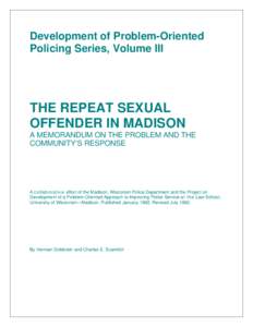 Development of Problem-Oriented Policing Series, Volume III THE REPEAT SEXUAL OFFENDER IN MADISON A MEMORANDUM ON THE PROBLEM AND THE