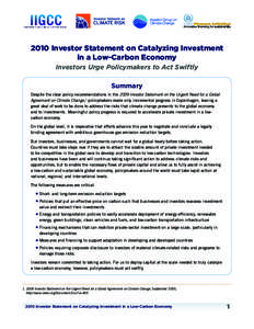 2010 Investor Statement on Catalyzing Investment in a Low-Carbon Economy Investors Urge Policymakers to Act Swiftly Summary Despite the clear policy recommendations in the 2009 Investor Statement on the Urgent Need for a