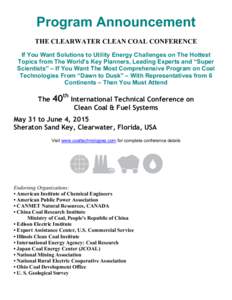 Program Announcement THE CLEARWATER CLEAN COAL CONFERENCE If You Want Solutions to Utility Energy Challenges on The Hottest Topics from The World’s Key Planners, Leading Experts and “Super Scientists” – If You Wa